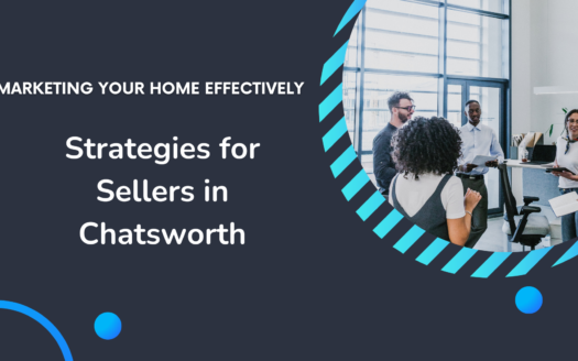 Marketing Your Home Effectively: Strategies for Sellers in Chatsworth