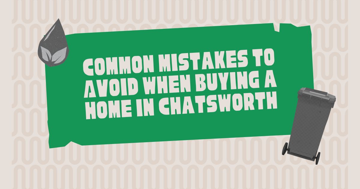 Common Mistakes to Avoid when Buying a Home in Chatsworth