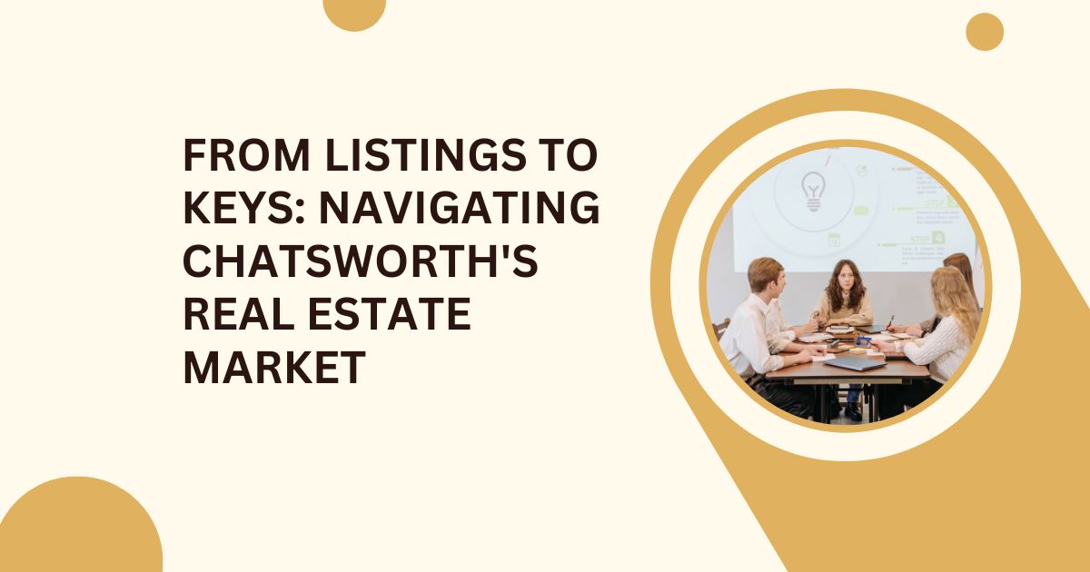 From Listings to Keys: Navigating Chatsworth's Real Estate Market