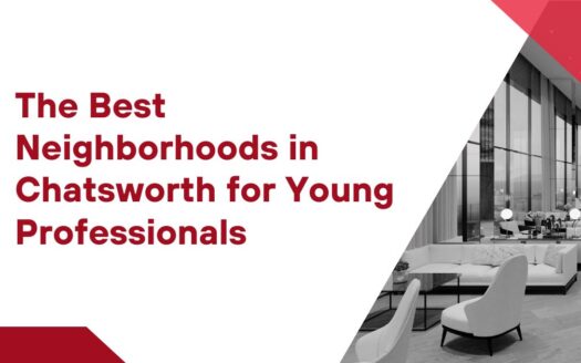 The Best Neighborhoods in Chatsworth for Young Professionals