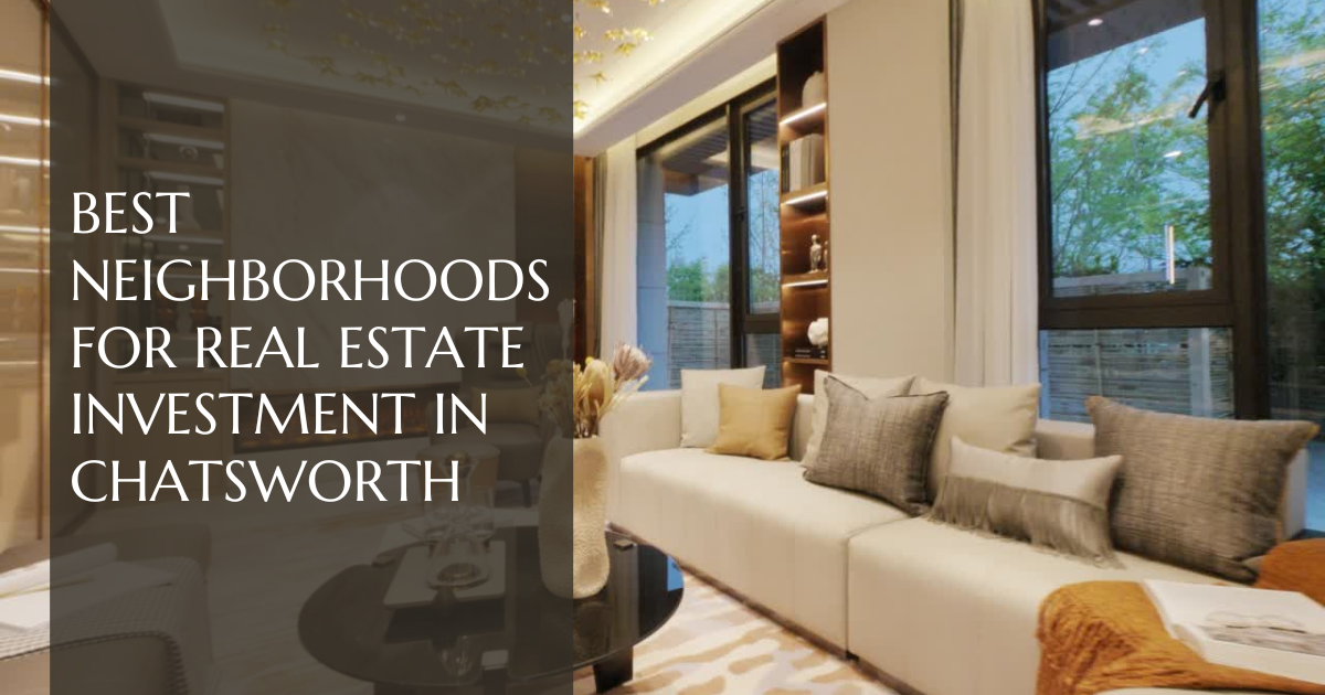 Best Neighborhoods for Real Estate Investment in Chatsworth