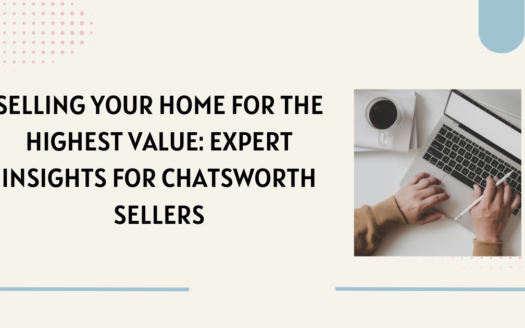 Selling Your Home for the Highest Value: Expert Insights for Chatsworth Sellers