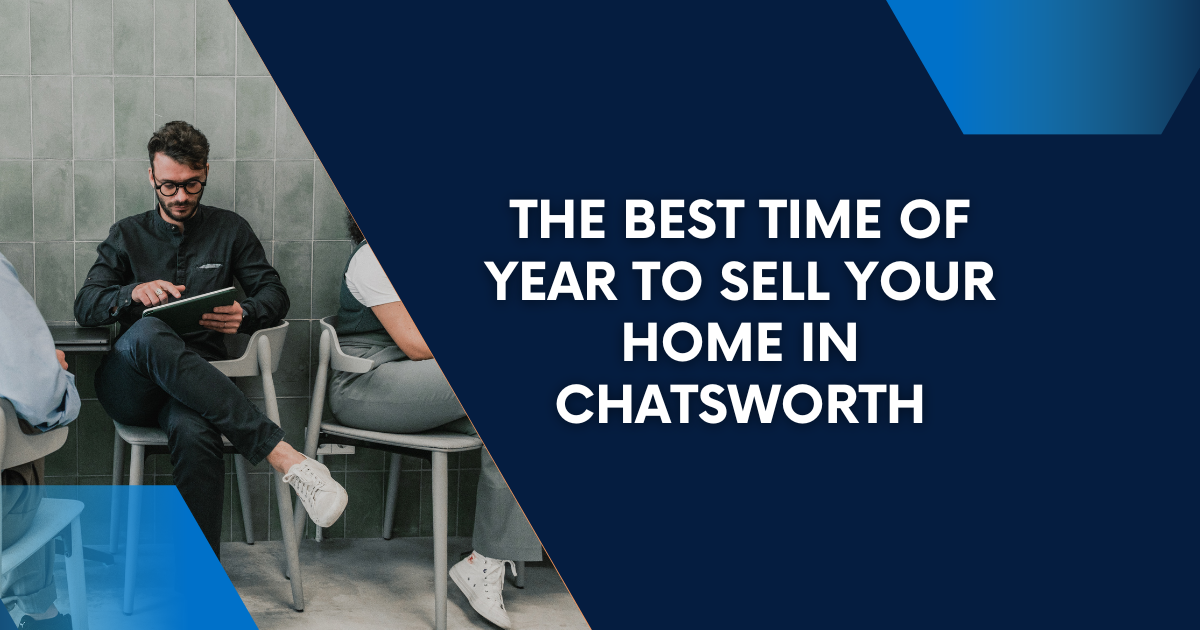 The Best Time of Year to Sell Your Home in Chatsworth