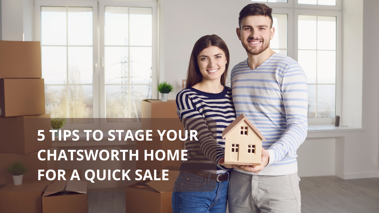 5 Tips to Stage Your Chatsworth Home for a Quick Sale