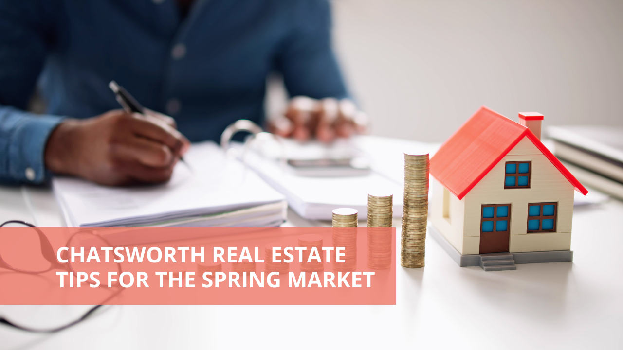 Chatsworth Real Estate Tips for the Spring Market