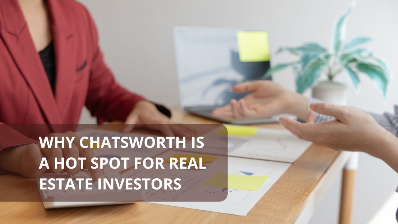 Why Chatsworth Is a Hot Spot for Real Estate Investors