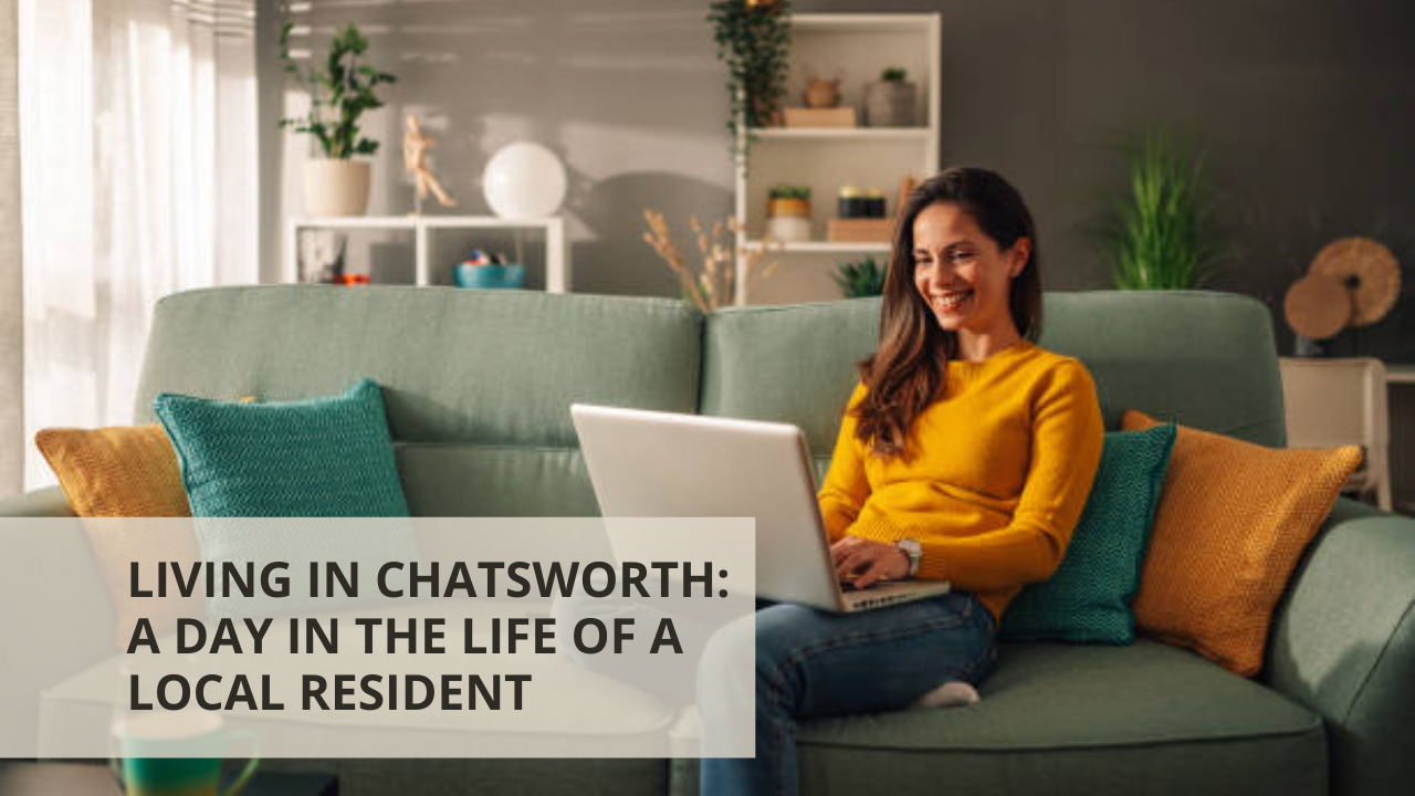 Living in Chatsworth: A Day in the Life of a Local Resident