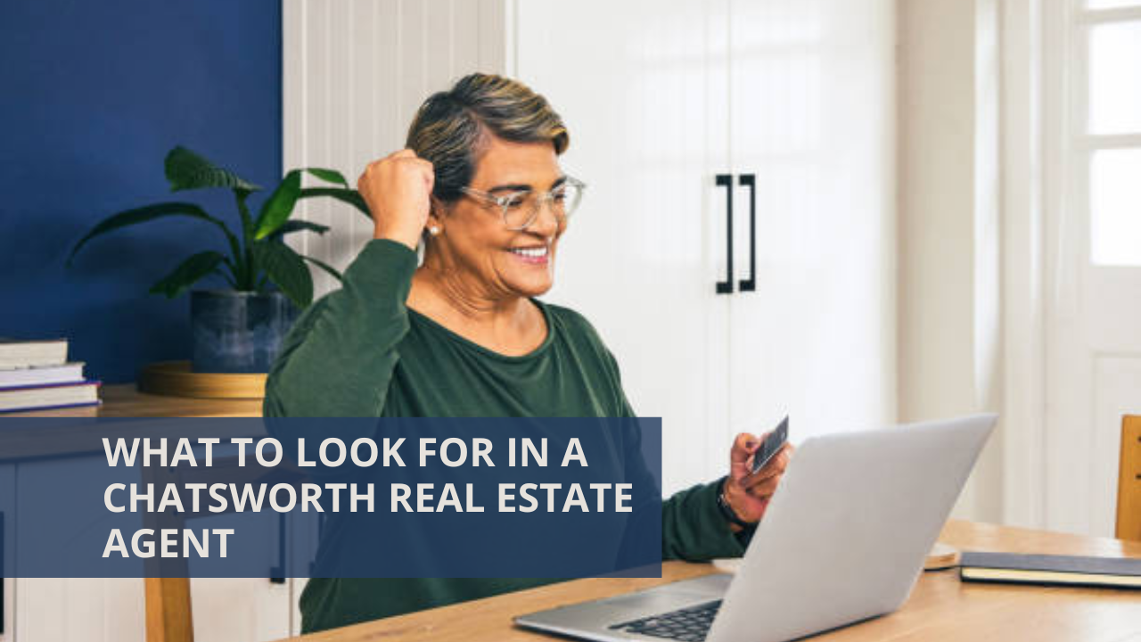 What to Look for in a Chatsworth Real Estate Agent