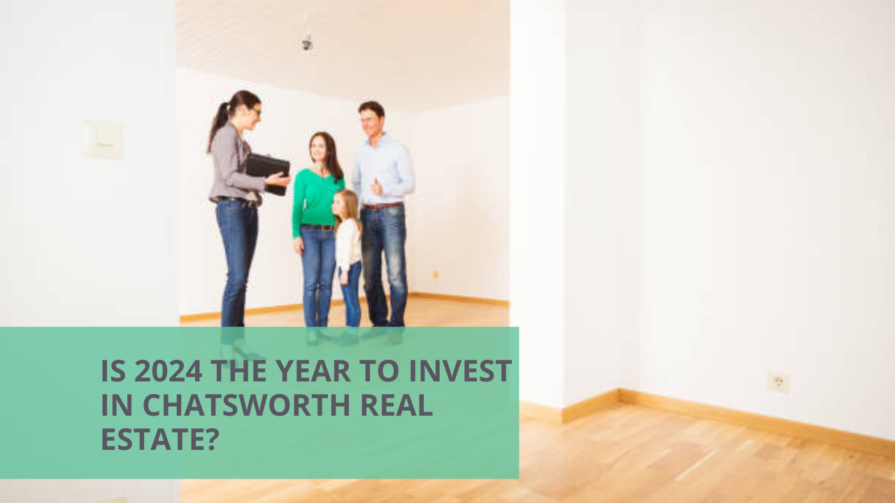 Is 2024 the Year to Invest in Chatsworth Real Estate?