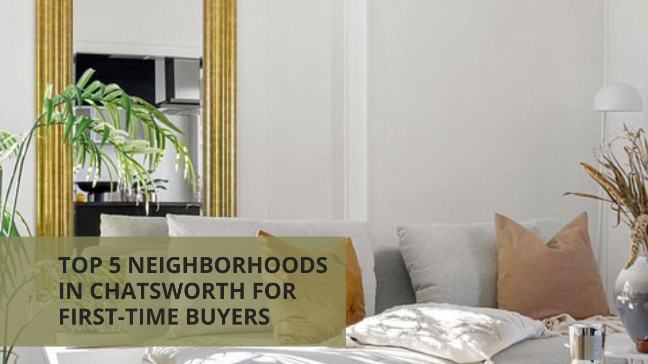 Top 5 Neighborhoods in Chatsworth for First-Time Buyers