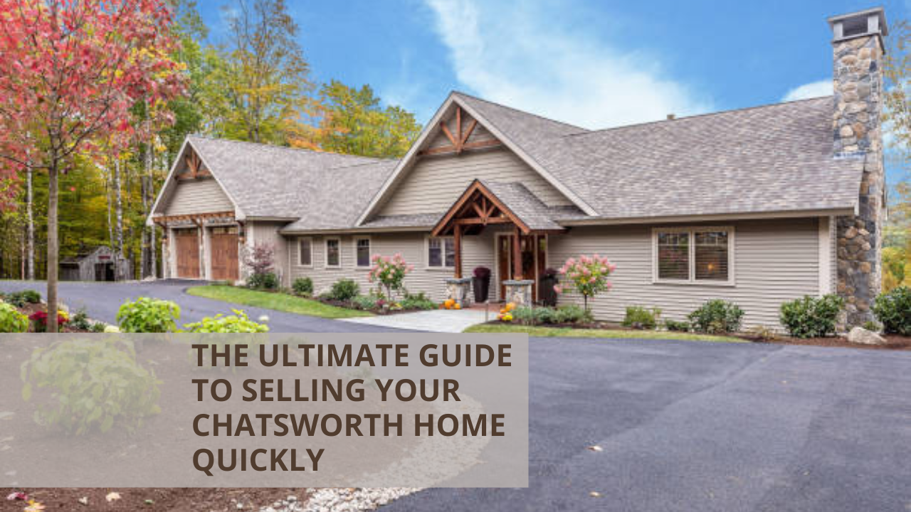 The Ultimate Guide to Selling Your Chatsworth Home Quickly