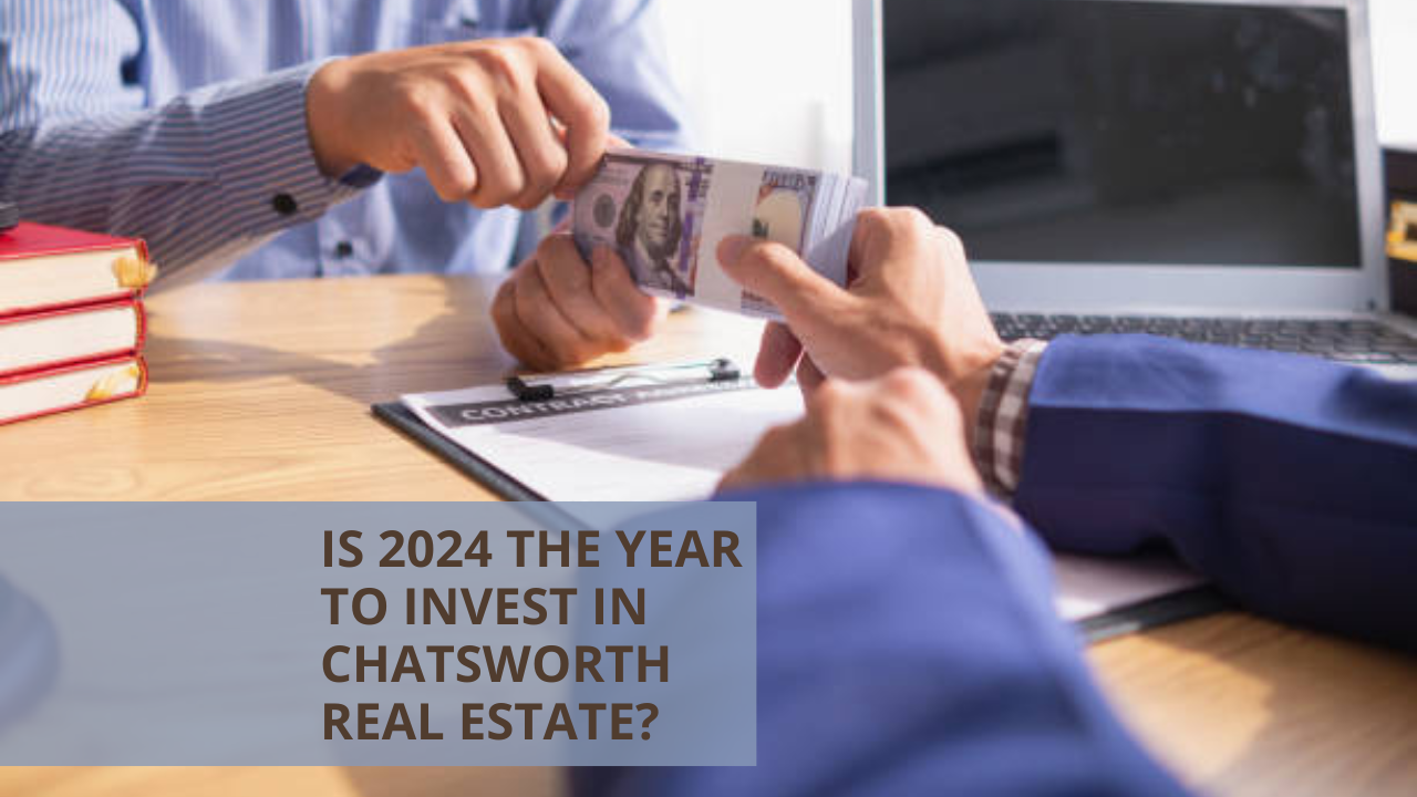 Is 2024 the Year to Invest in Chatsworth Real Estate?