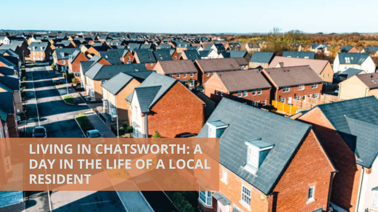 Living in Chatsworth: A Day in the Life of a Local Resident