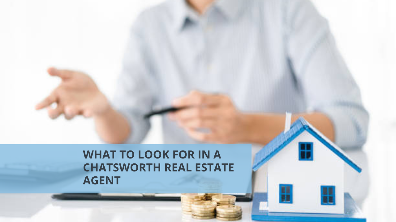 What to Look for in a Chatsworth Real Estate Agent