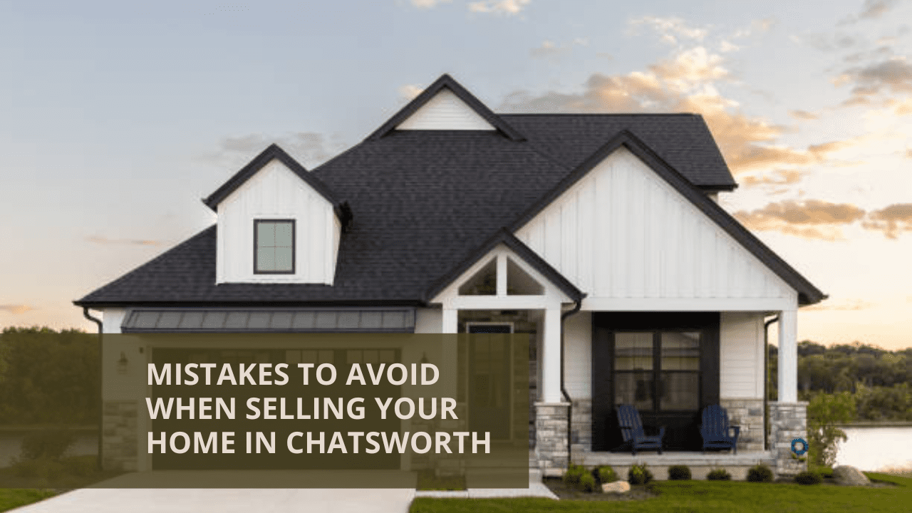 Mistakes to Avoid When Selling Your Home in Chatsworth