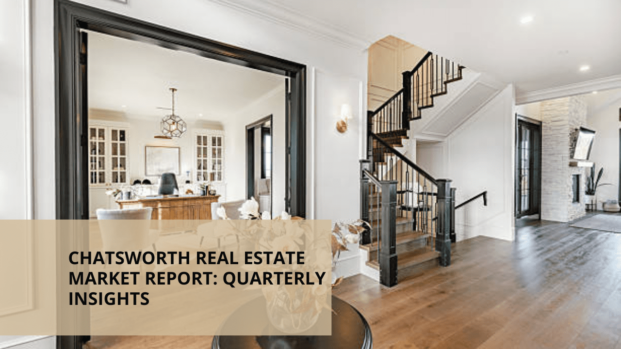 Chatsworth Real Estate Market Report: Quarterly Insights