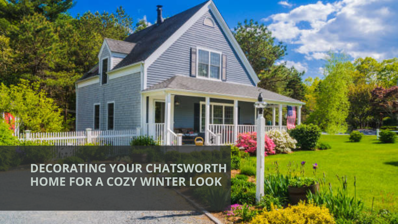 Decorating Your Chatsworth Home for a Cozy Winter Look