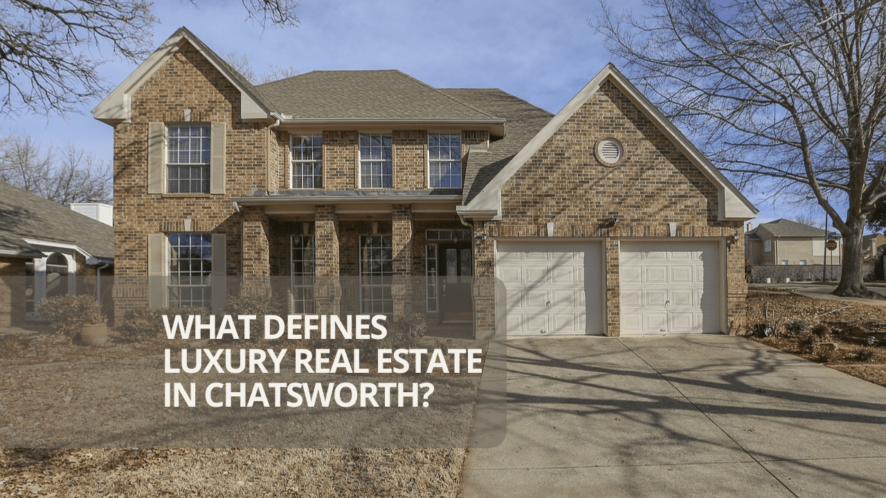 What Defines Luxury Real Estate in Chatsworth?