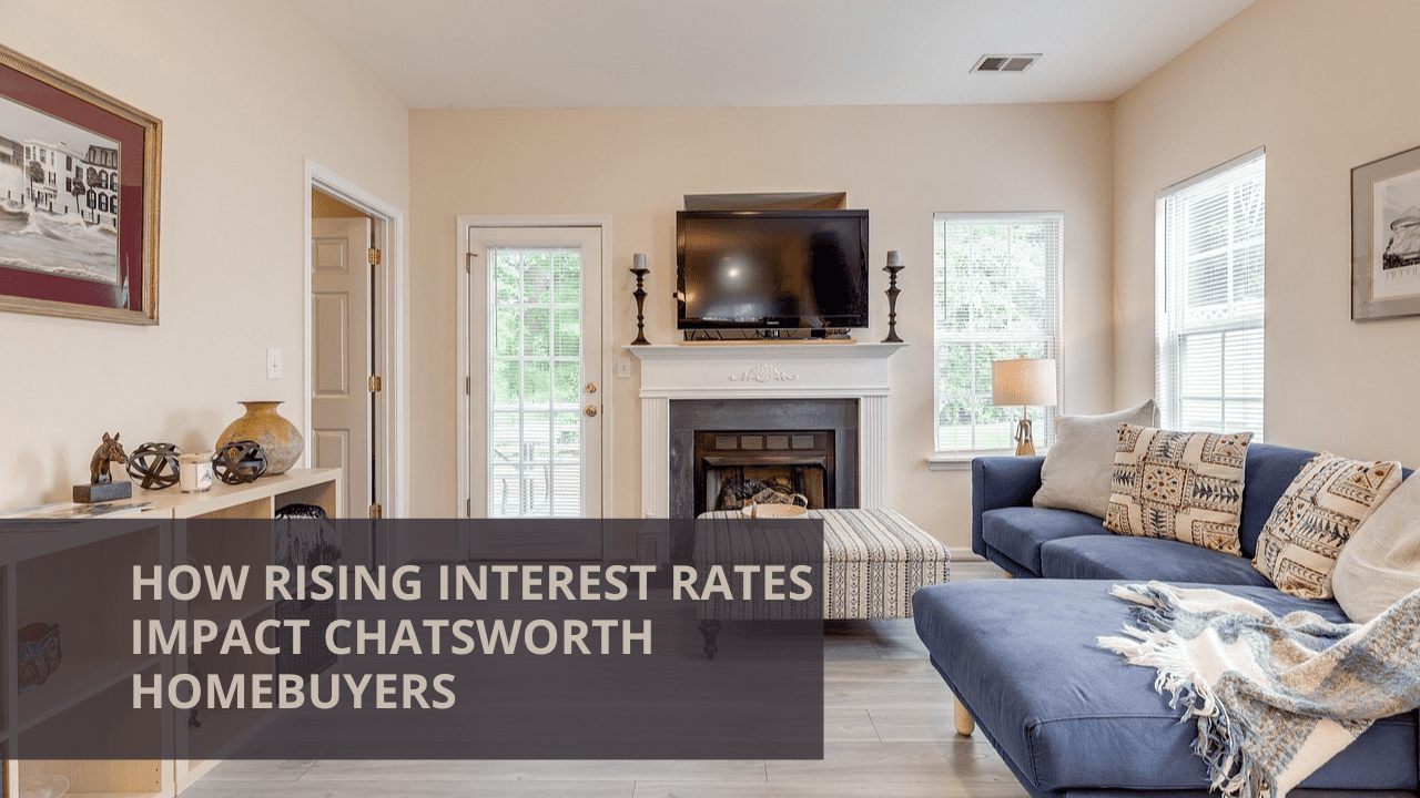 How Rising Interest Rates Impact Chatsworth Homebuyers