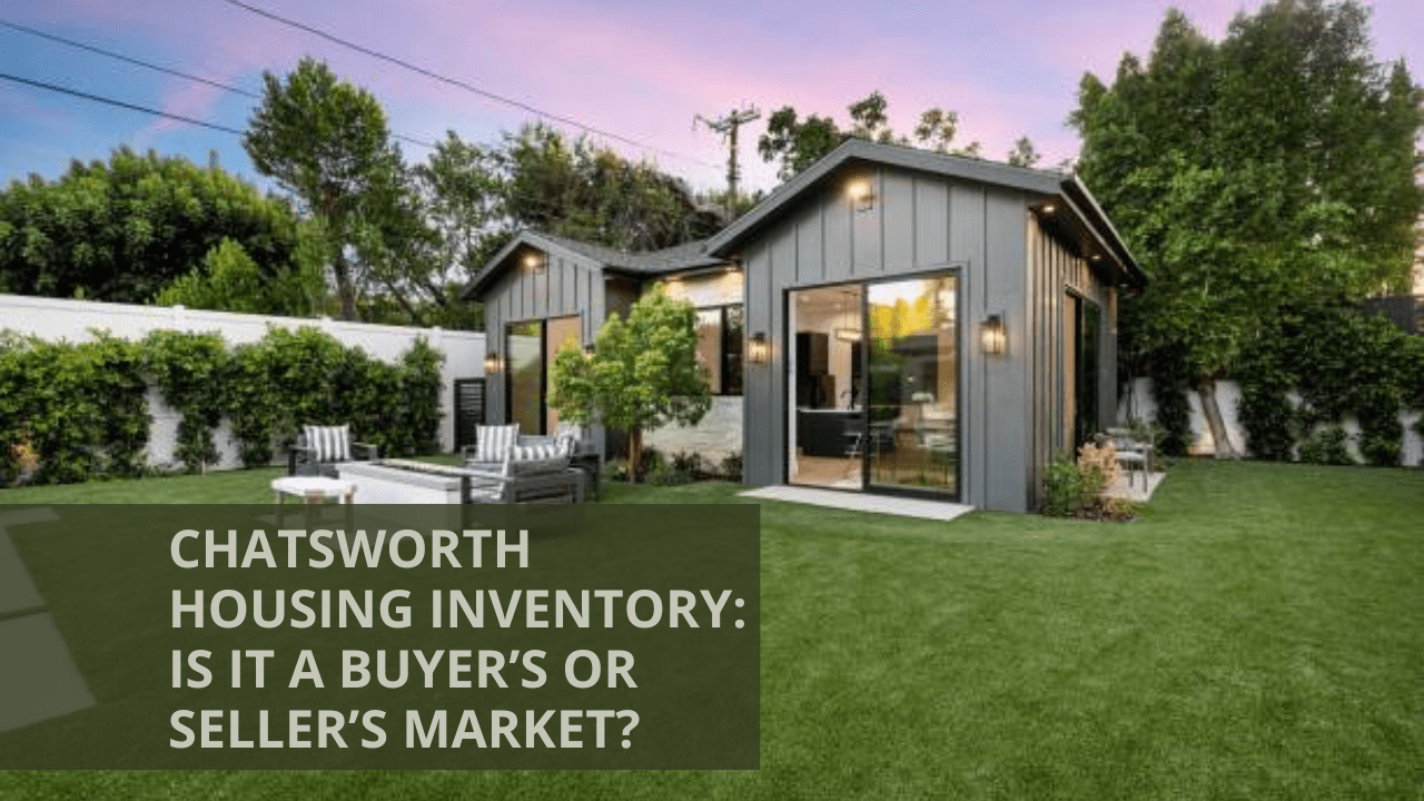 Chatsworth Housing Inventory: Is It a Buyer’s or Seller’s Market?