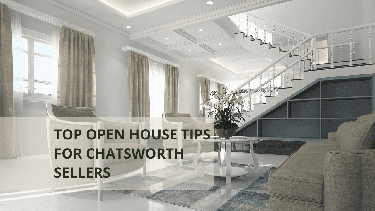 Top Open House Tips for Chatsworth Sellers