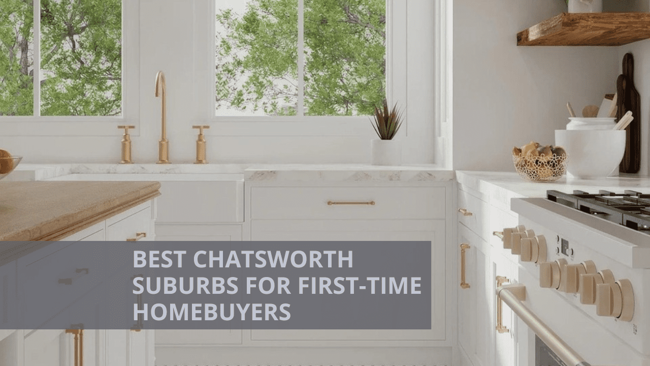 Best Chatsworth Suburbs for First-Time Homebuyers