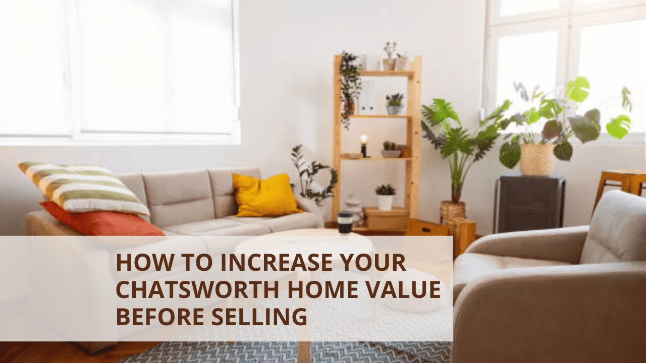 How to Increase Your Chatsworth Home Value Before Selling