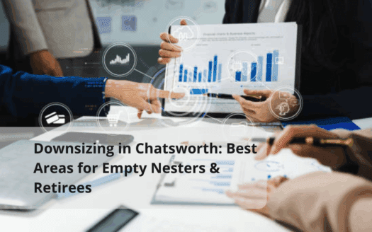 Downsizing in Chatsworth: Best Areas for Empty Nesters & Retirees