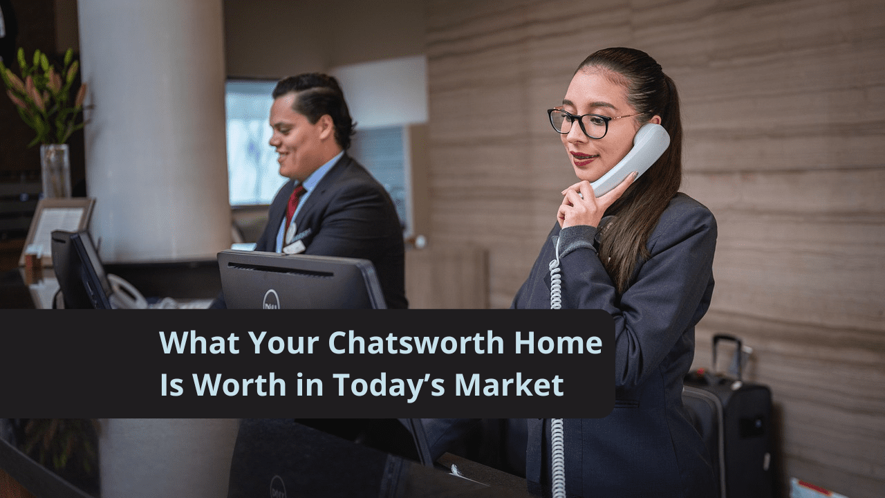 What Your Chatsworth Home Is Worth in Today’s Market