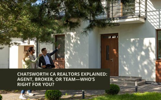 Chatsworth CA Realtors Explained: Agent, Broker, or Team—Who’s Right for You?