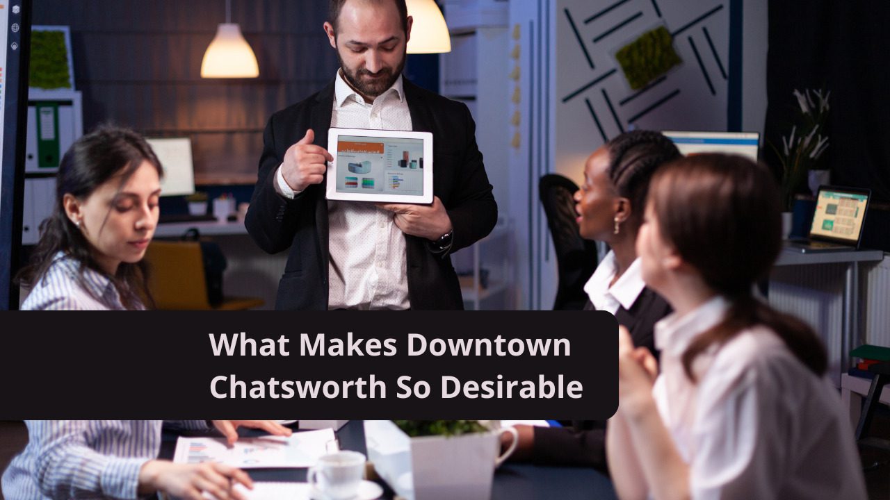 What Makes Downtown Chatsworth So Desirable