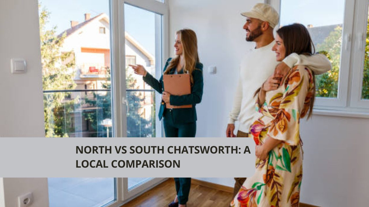 North vs South Chatsworth: A Local Comparison
