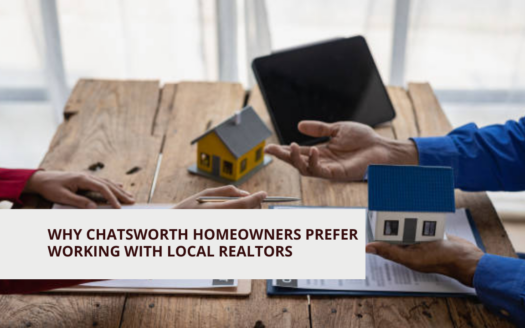 Why Chatsworth Homeowners Prefer Working with Local Realtors