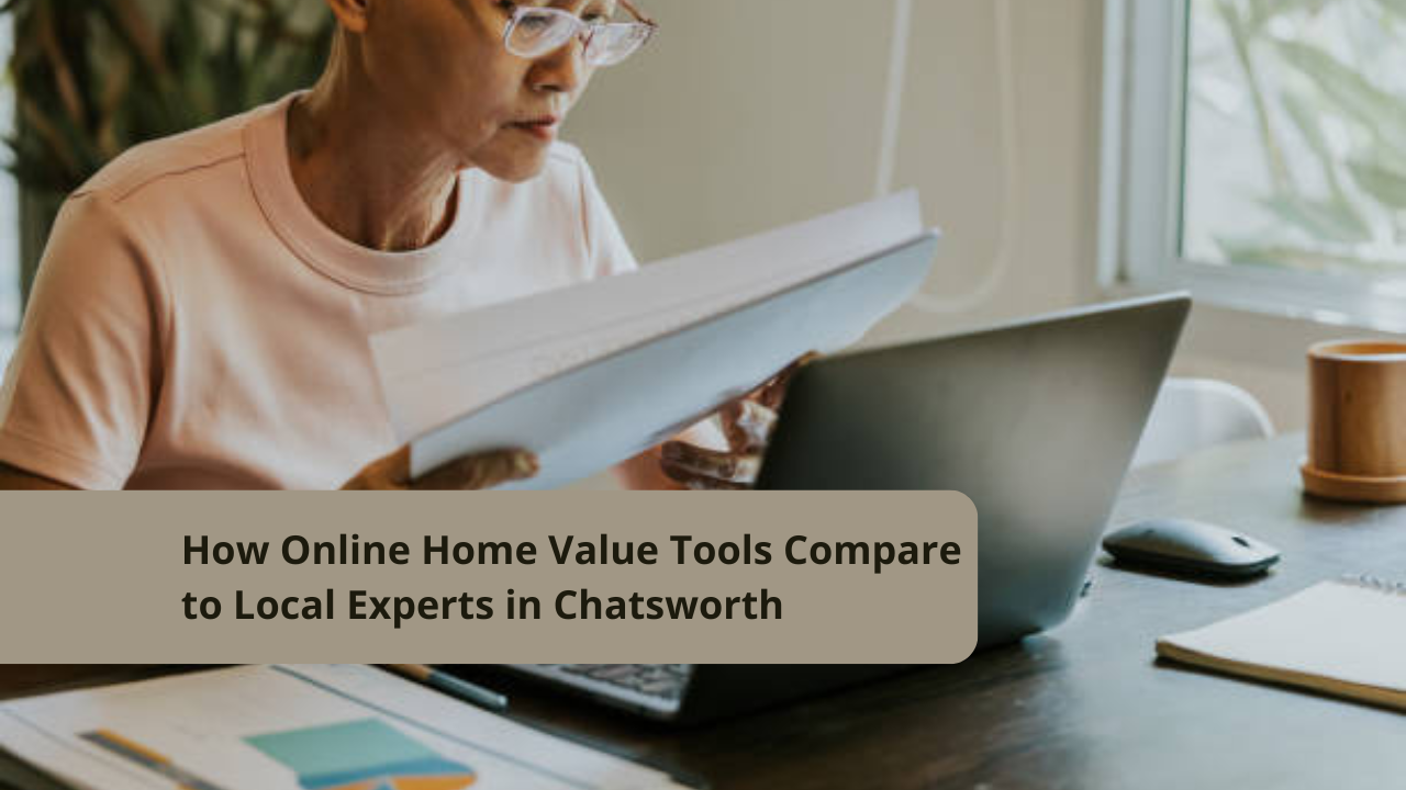 How Online Home Value Tools Compare to Local Experts in Chatsworth