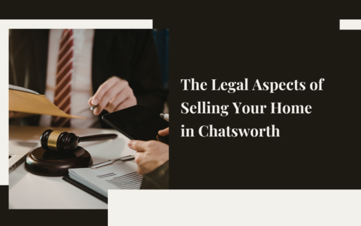 The Legal Aspects of Selling Your Home in Chatsworth: What You Need to Know
