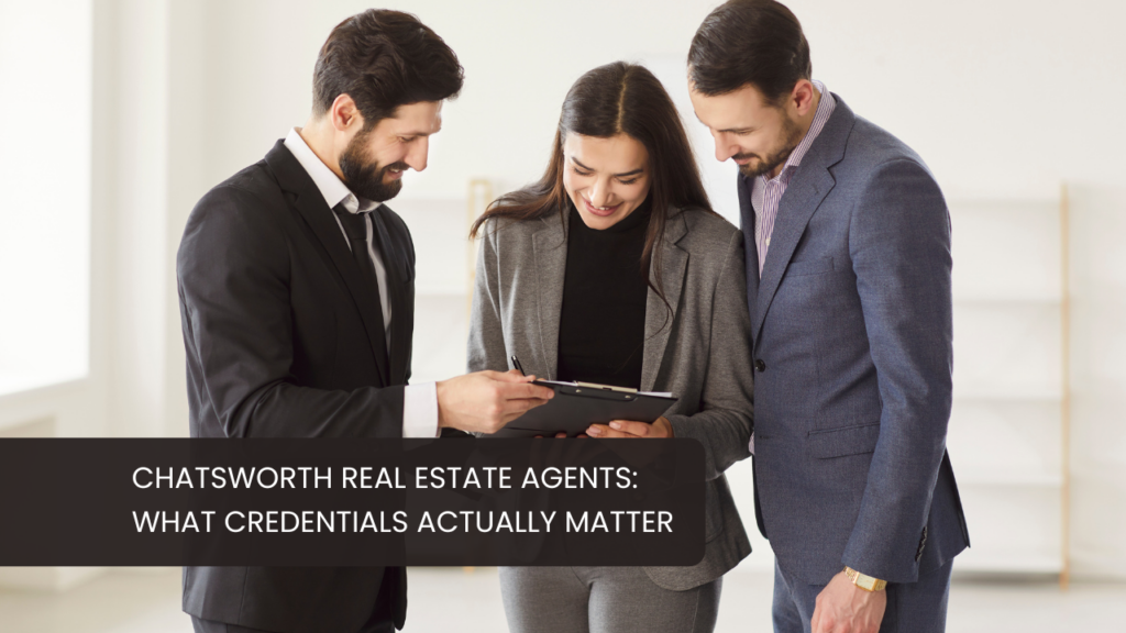 Chatsworth CA Real Estate Agents: What Credentials Actually Matter