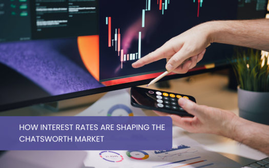 How Interest Rates Are Shaping the Chatsworth Market