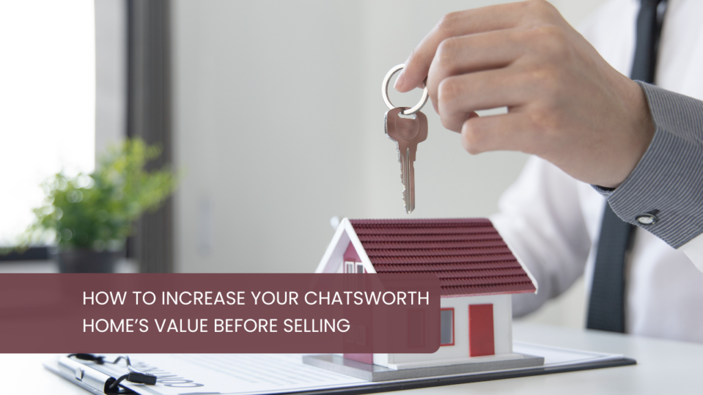 How to Increase Your Chatsworth Home’s Value Before Selling